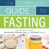 Complete Guide To Fasting: Heal Your Body Through Intermittent, Alternate-Day, and Extended Fasting