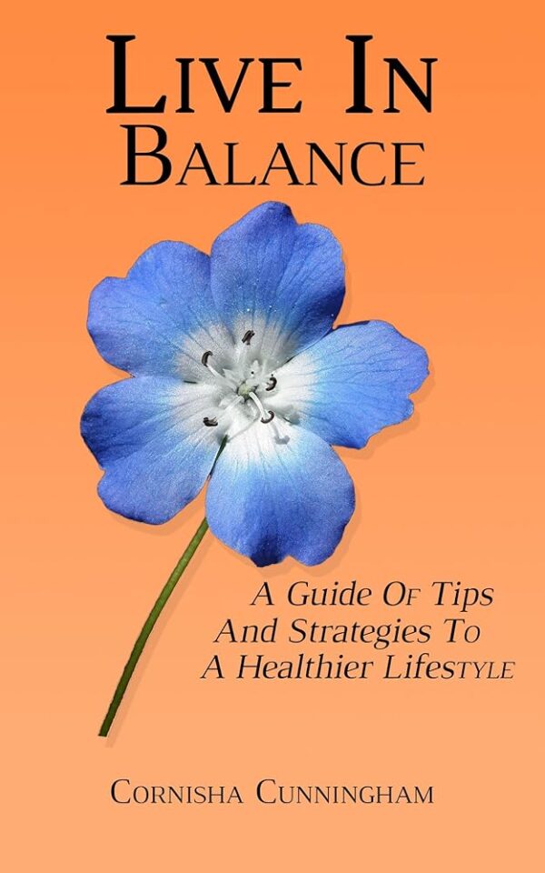 Live In Balance: A Guide Of Tips And Strategies To A Healthier Lifestyle
