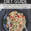 The Ultimate Gluten Free Diet Guide: How To Eat Clean And Achieve A Healthy Lifestyle On A Budget (Healthy Living Book 2)